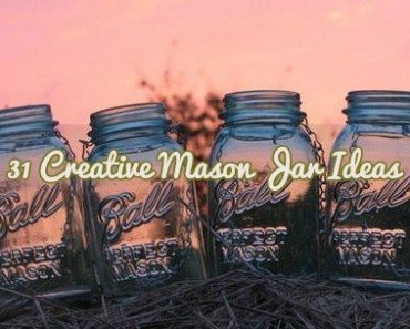 31 Creative Mason Jar Ideas